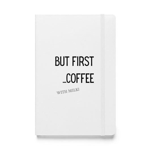 Hardcover Notizbuch: But first... coffee with milk