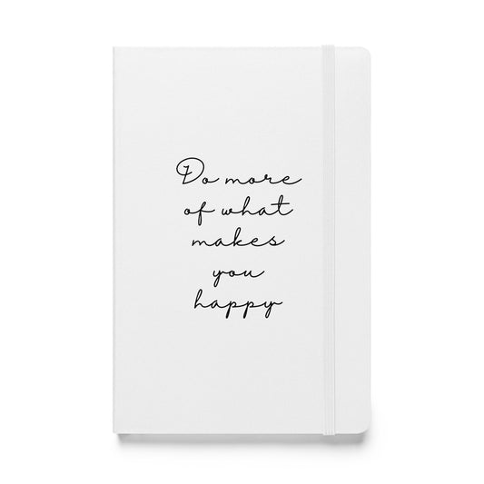 Hardcover Notizbuch: Do more of what makes you happy